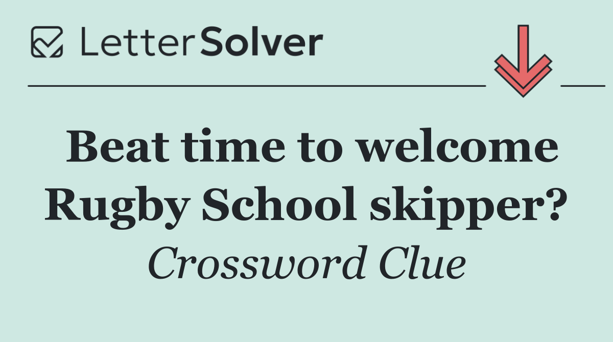 Beat time to welcome Rugby School skipper?