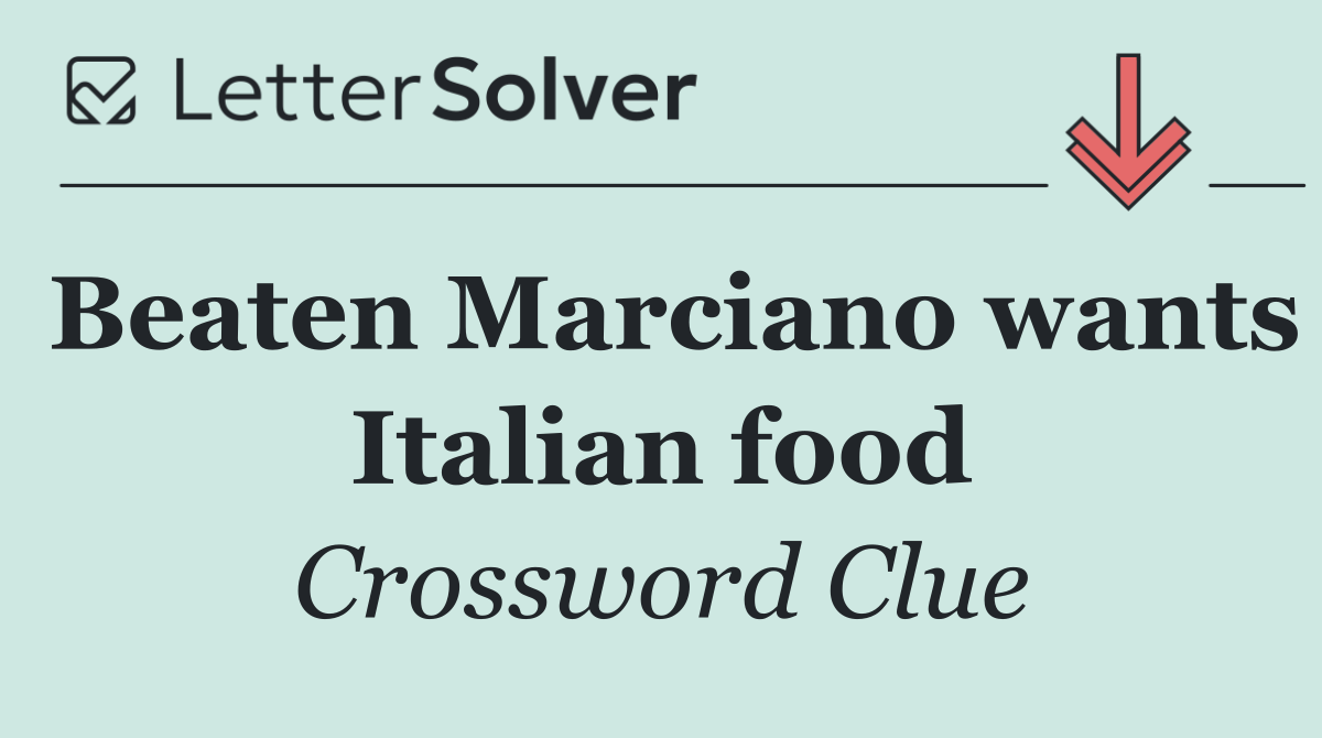 Beaten Marciano wants Italian food