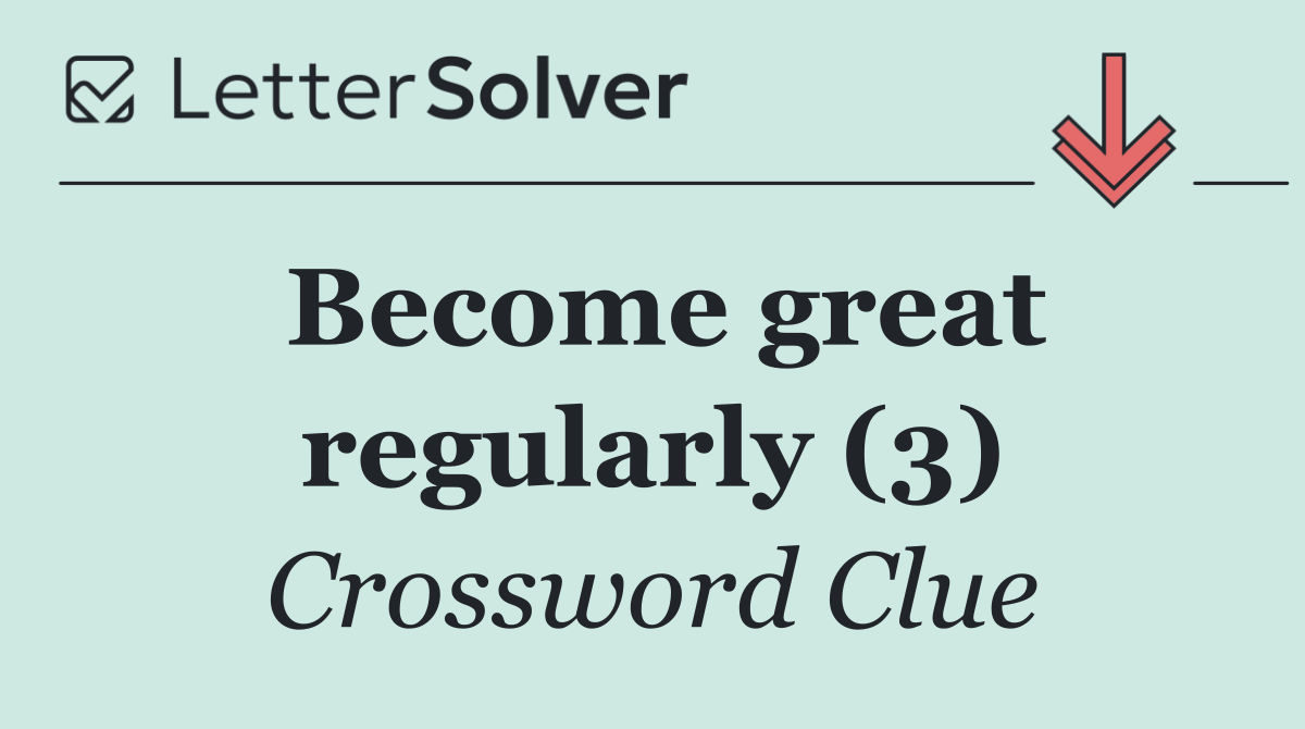 Become great regularly (3)