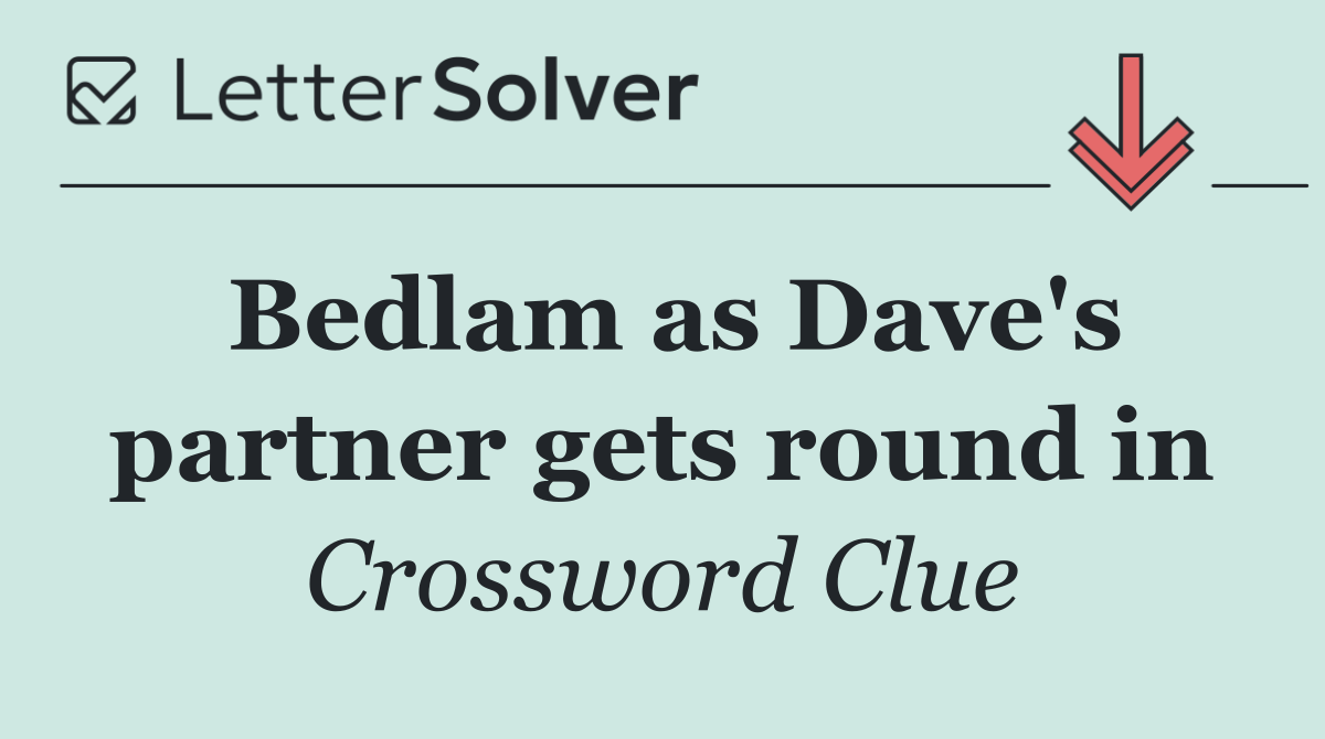 Bedlam as Dave's partner gets round in