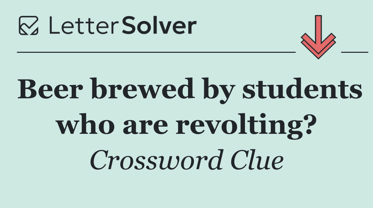 Beer brewed by students who are revolting?