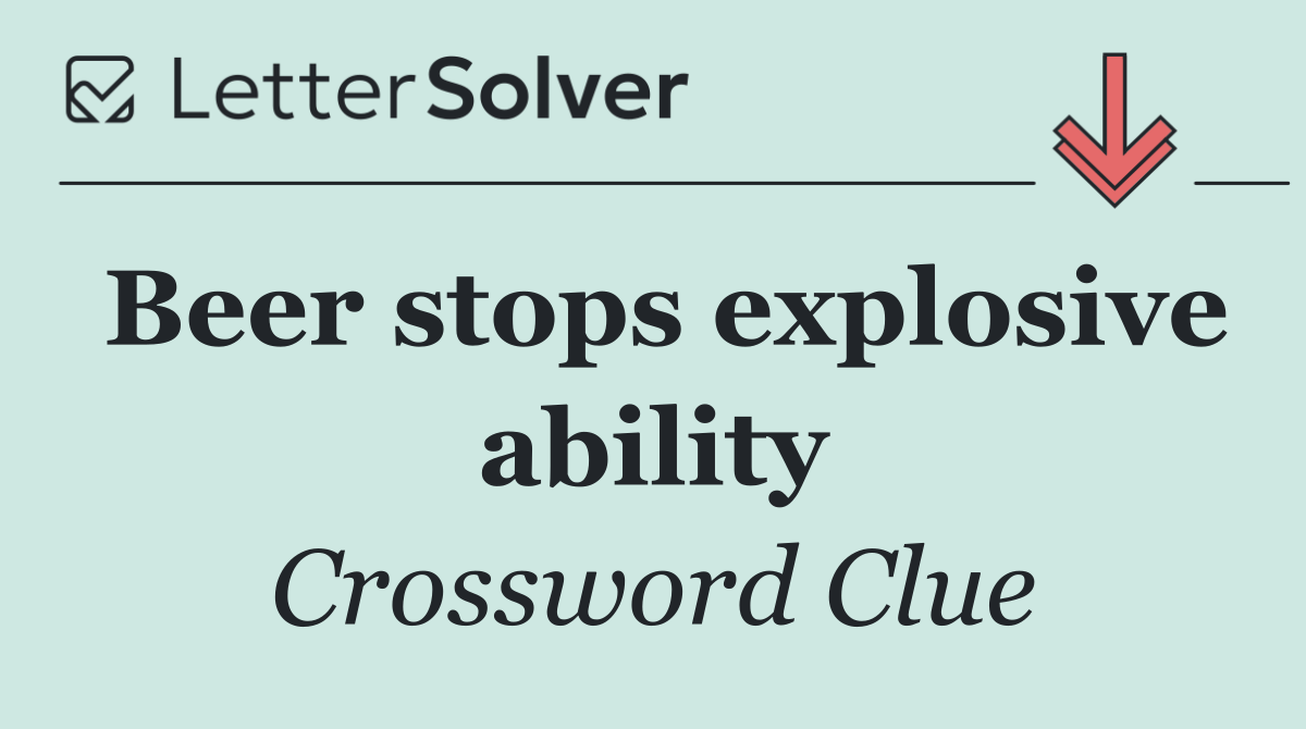 Beer stops explosive ability
