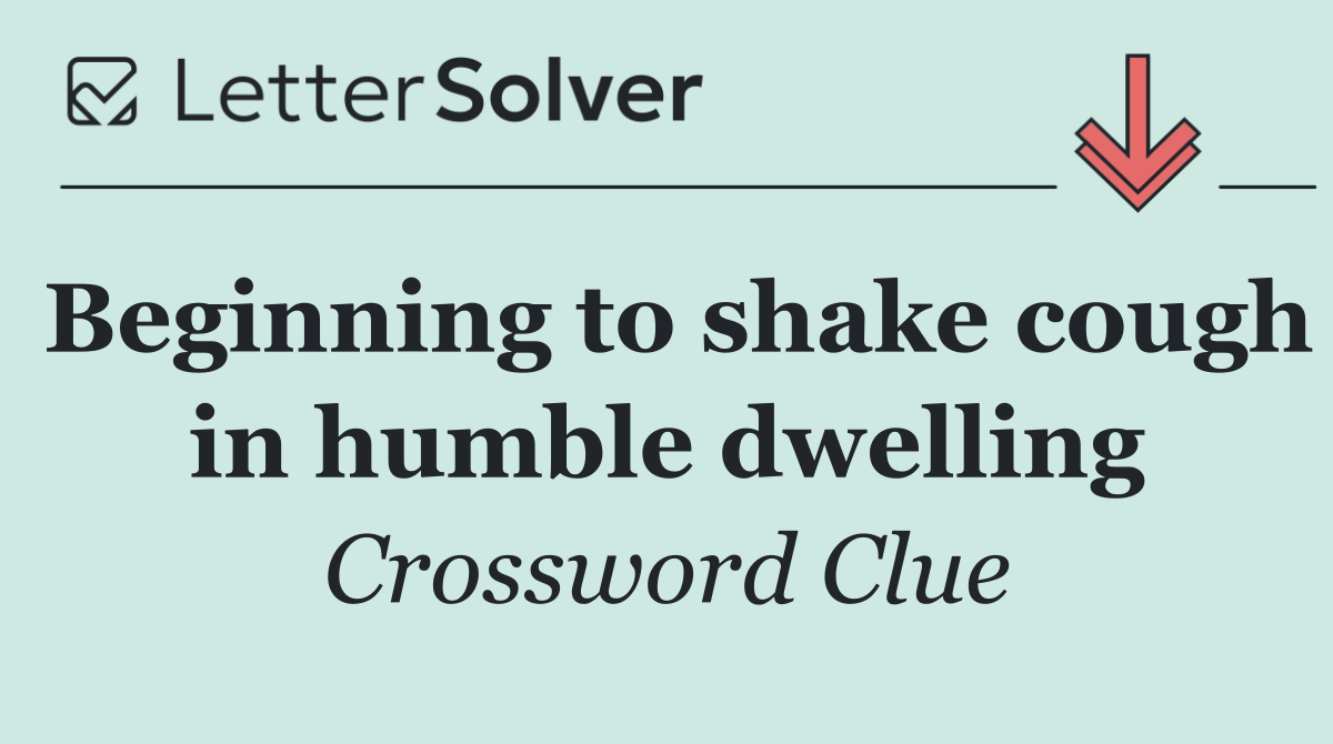 Beginning to shake cough in humble dwelling