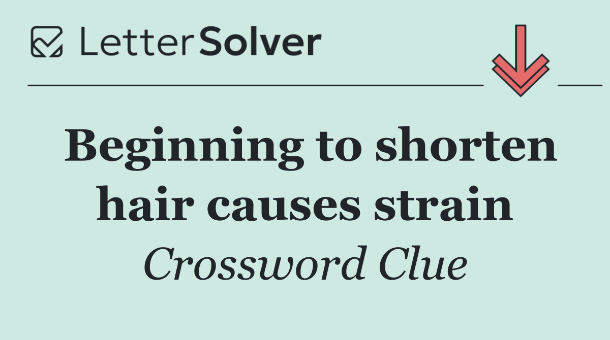 Beginning to shorten hair causes strain