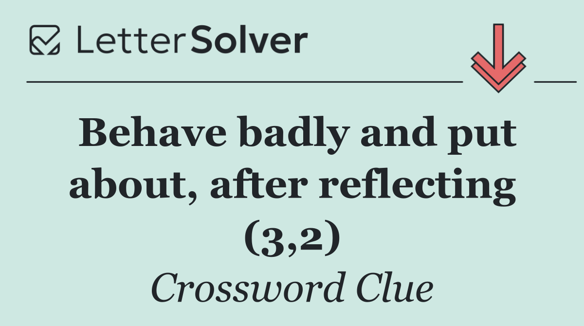 Behave badly and put about, after reflecting (3,2)
