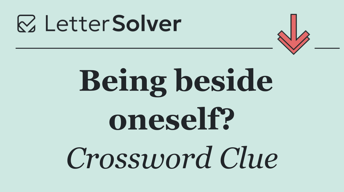 Being beside oneself?