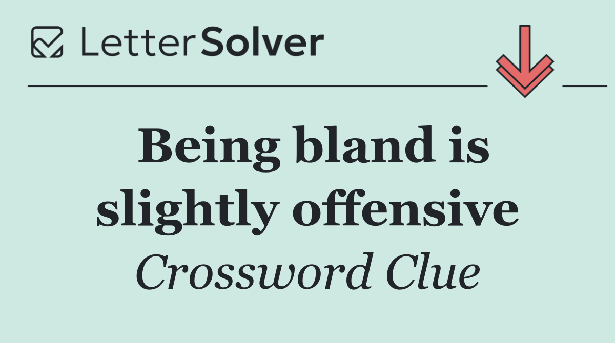 Being bland is slightly offensive