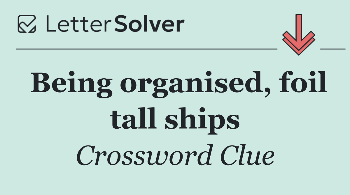 Being organised, foil tall ships