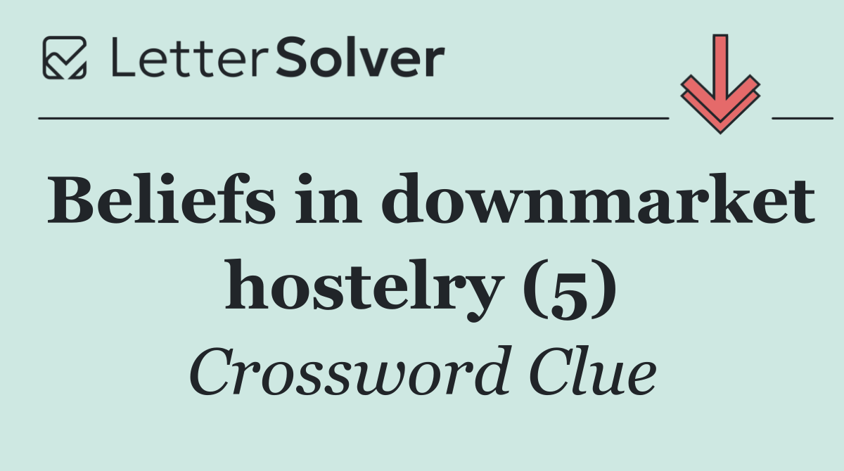 Beliefs in downmarket hostelry (5)