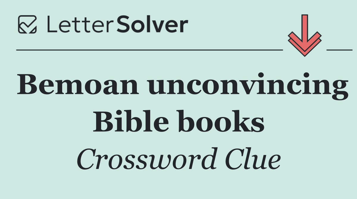 Bemoan unconvincing Bible books