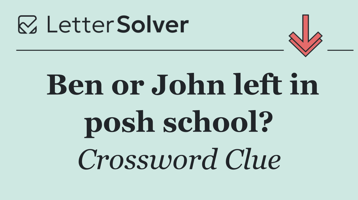Ben or John left in posh school?