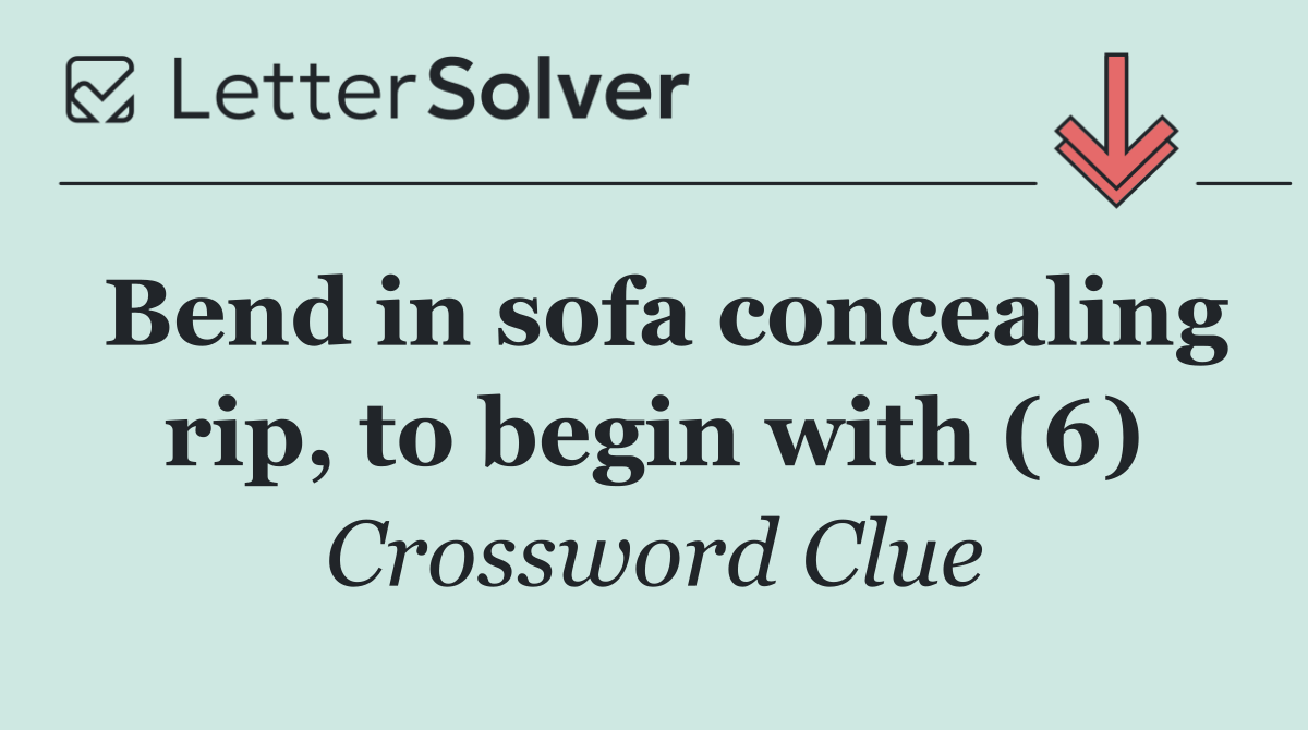 Bend in sofa concealing rip, to begin with (6)