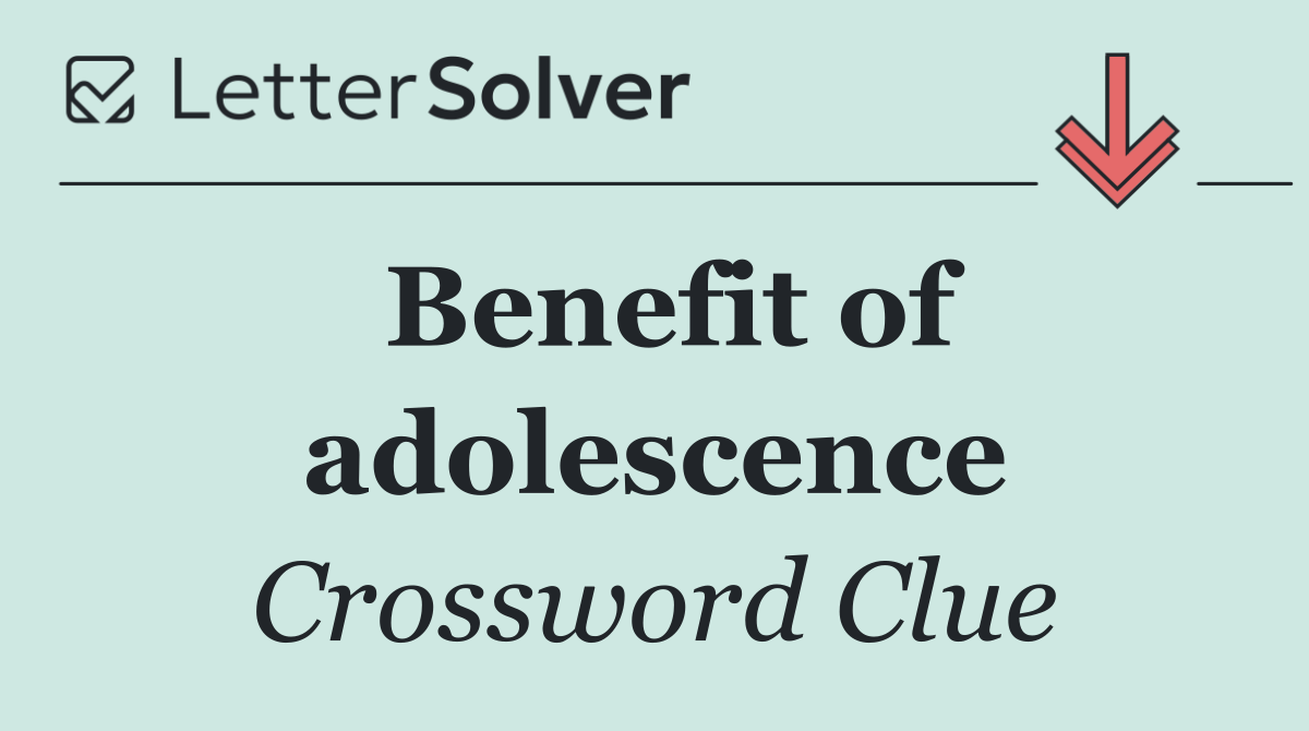 Benefit of adolescence