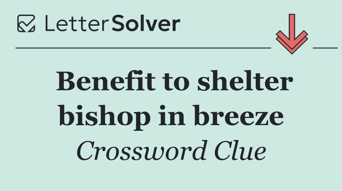 Benefit to shelter bishop in breeze