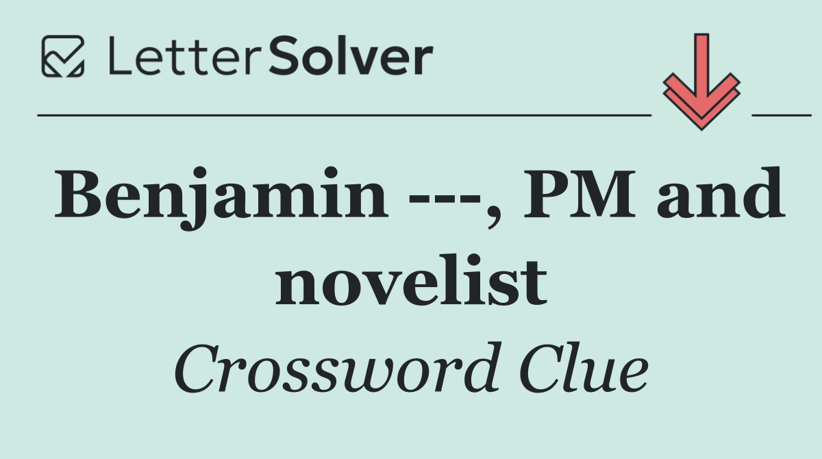 Benjamin    , PM and novelist