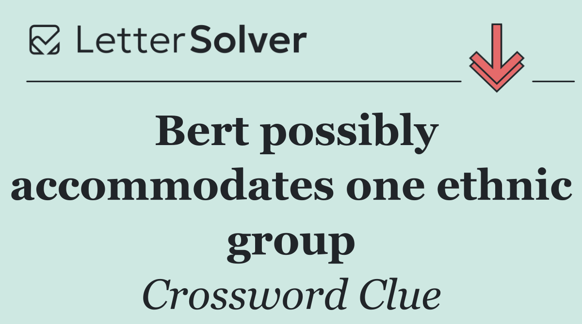 Bert possibly accommodates one ethnic group