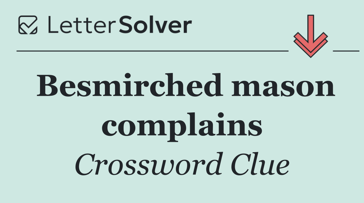 Besmirched mason complains