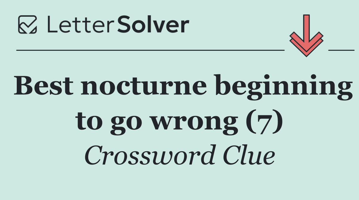 Best nocturne beginning to go wrong (7)
