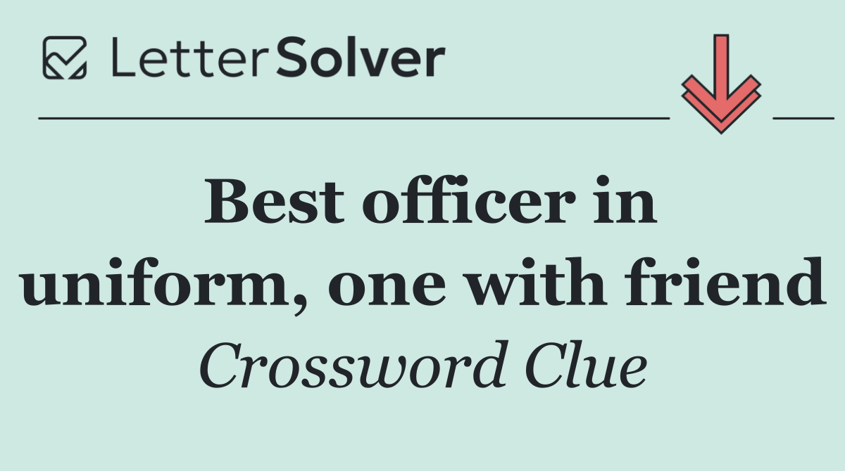 Best officer in uniform, one with friend