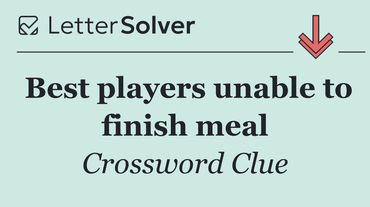 Best players unable to finish meal