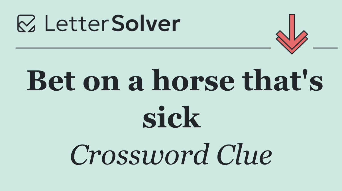 Bet on a horse that's sick