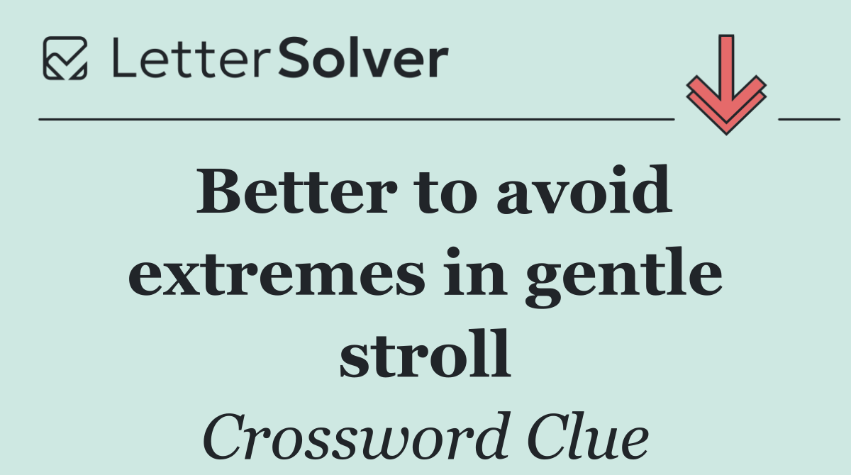 Better to avoid extremes in gentle stroll