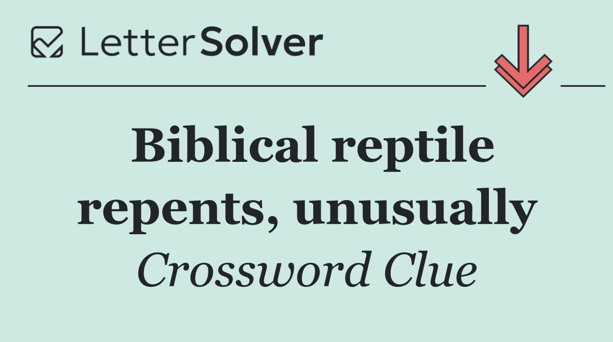 Biblical reptile repents, unusually