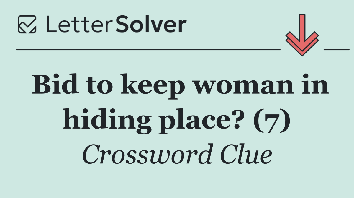 Bid to keep woman in hiding place? (7)