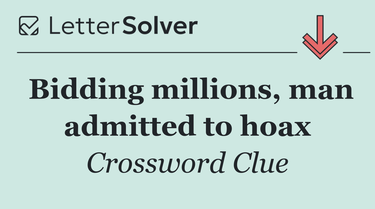 Bidding millions, man admitted to hoax