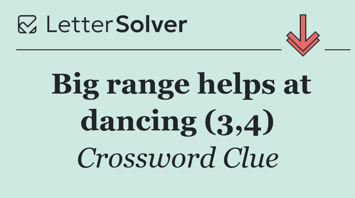Big range helps at dancing (3,4)