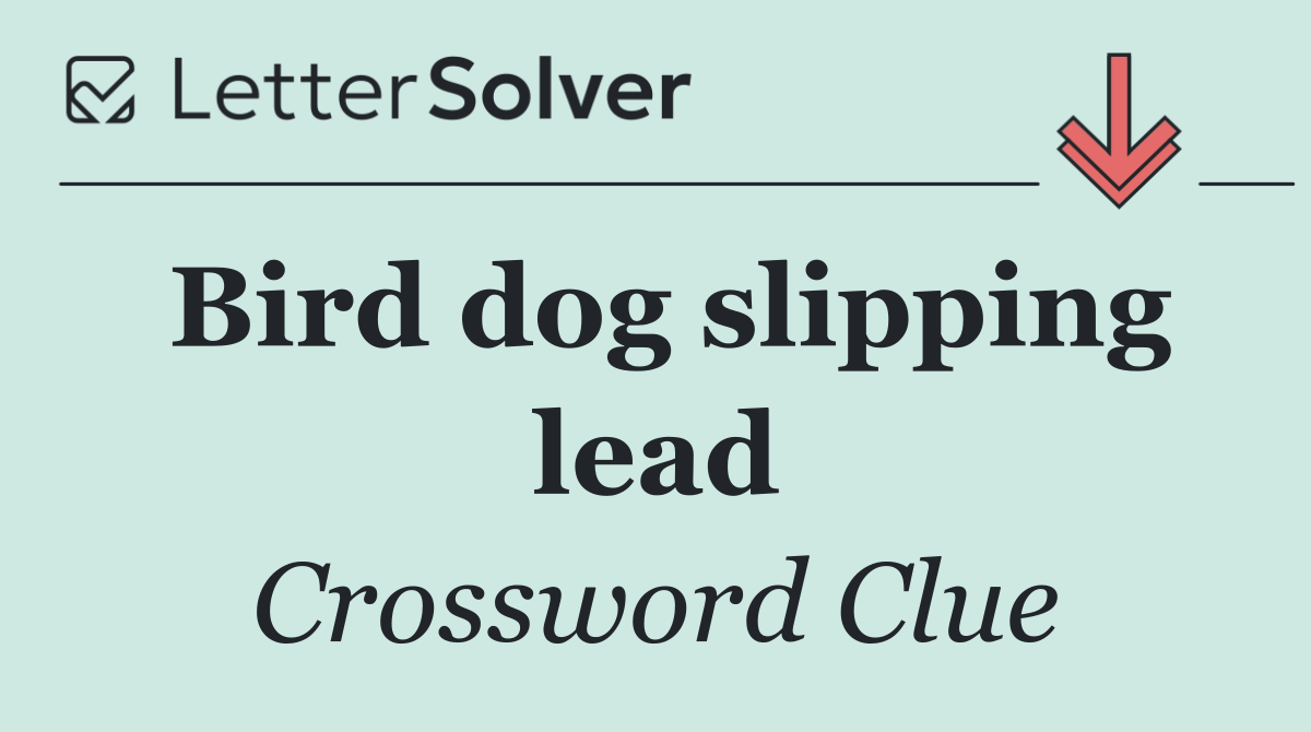 Bird dog slipping lead
