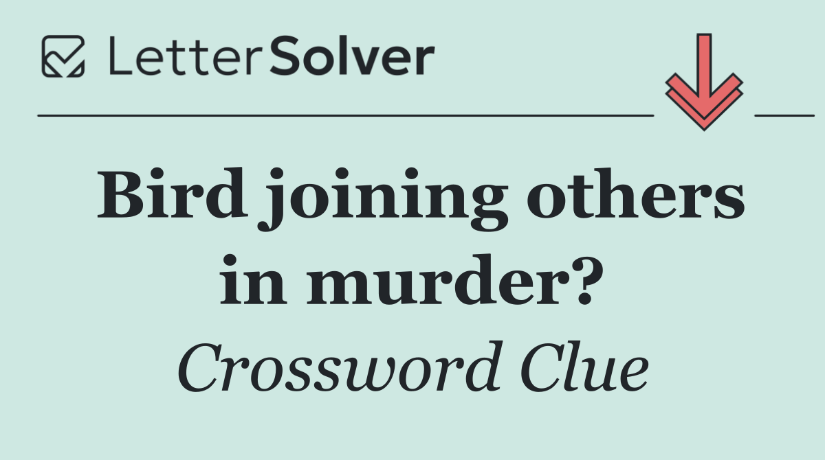 Bird joining others in murder?