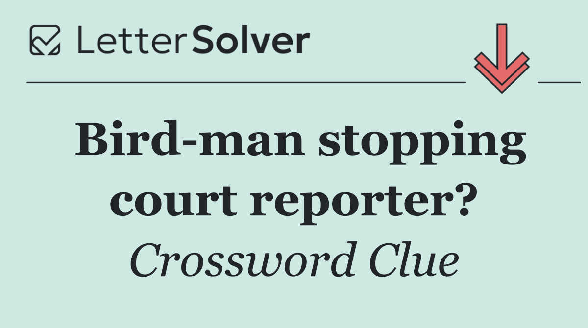 Bird man stopping court reporter?