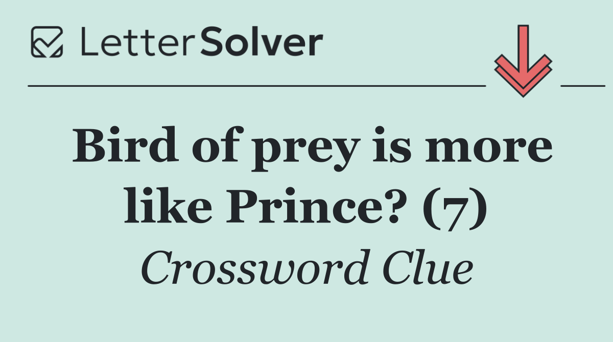 Bird of prey is more like Prince? (7)