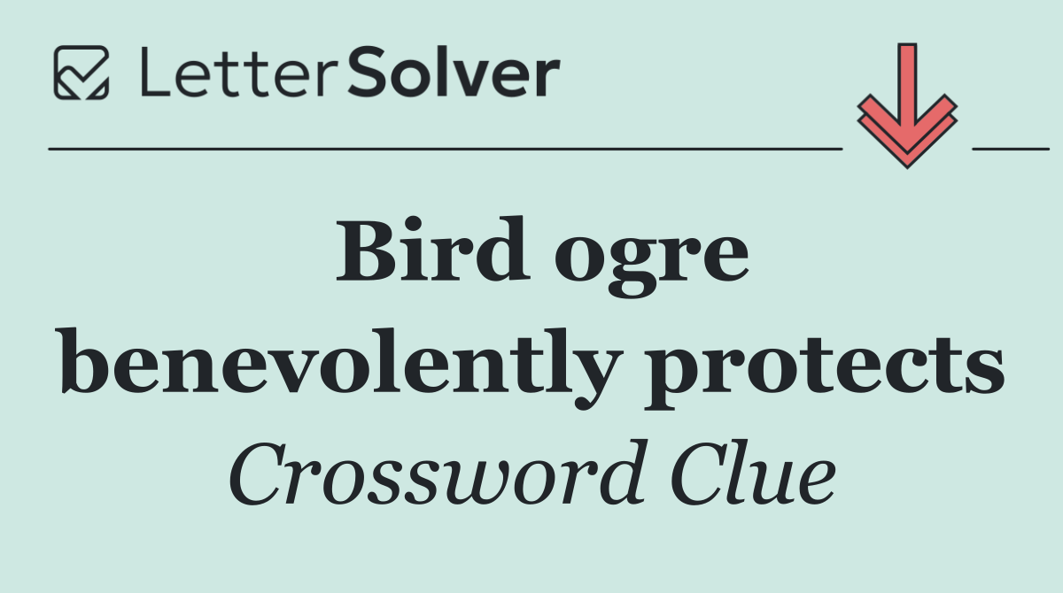 Bird ogre benevolently protects