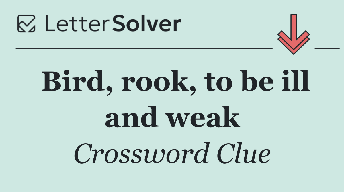 Bird, rook, to be ill and weak