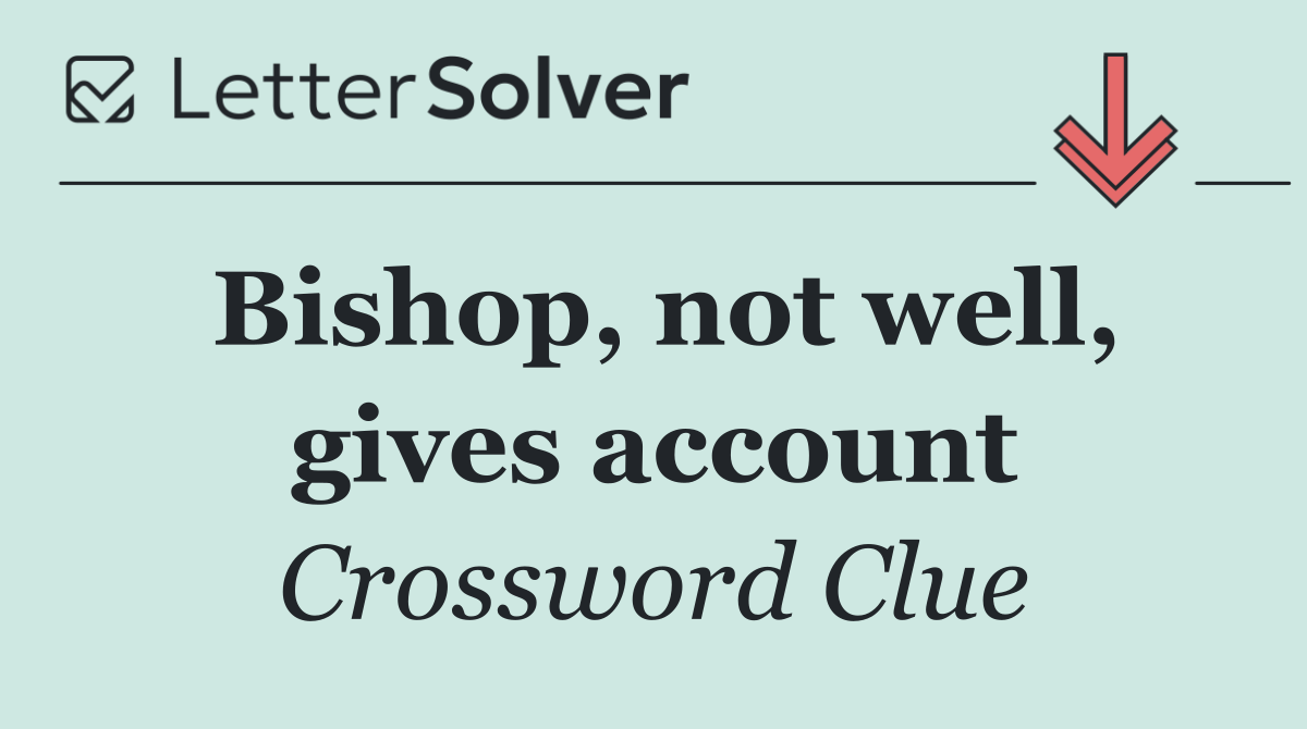 Bishop, not well, gives account