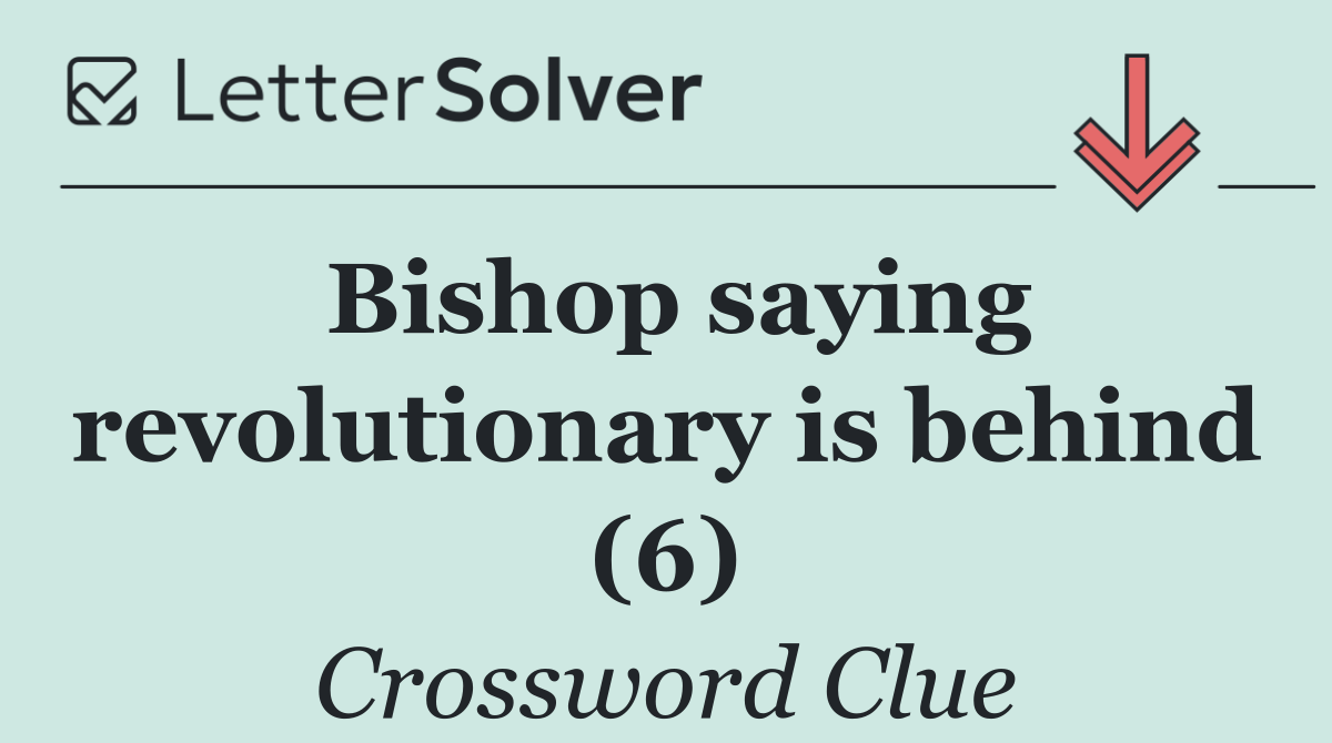 Bishop saying revolutionary is behind (6)