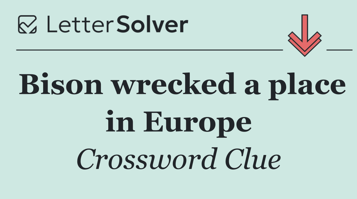 Bison wrecked a place in Europe