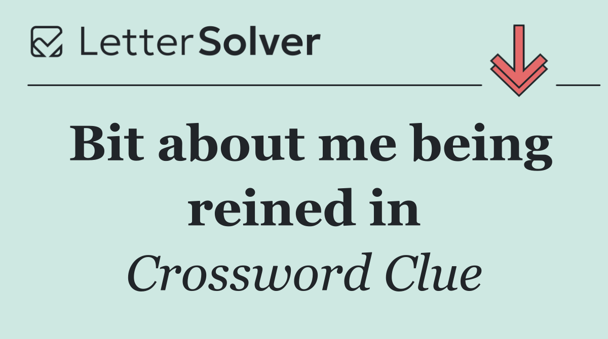 Bit about me being reined in