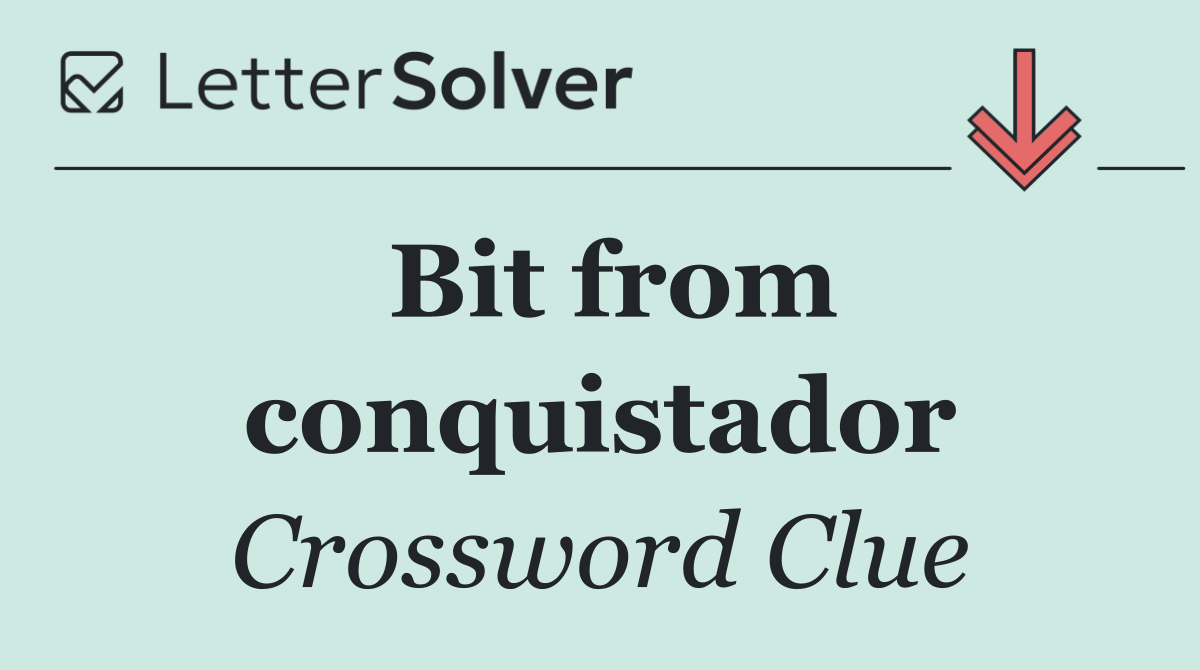 Bit from conquistador