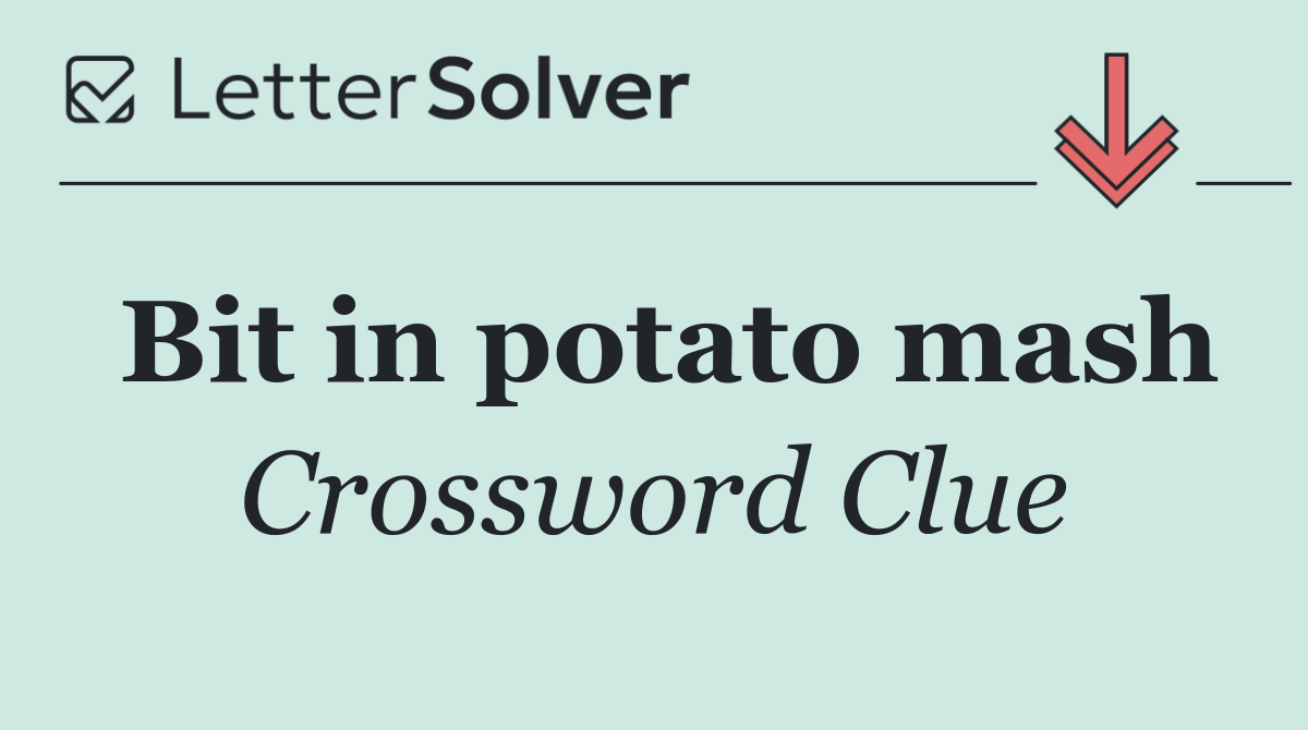 Bit in potato mash