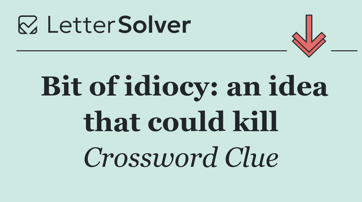 Bit of idiocy: an idea that could kill