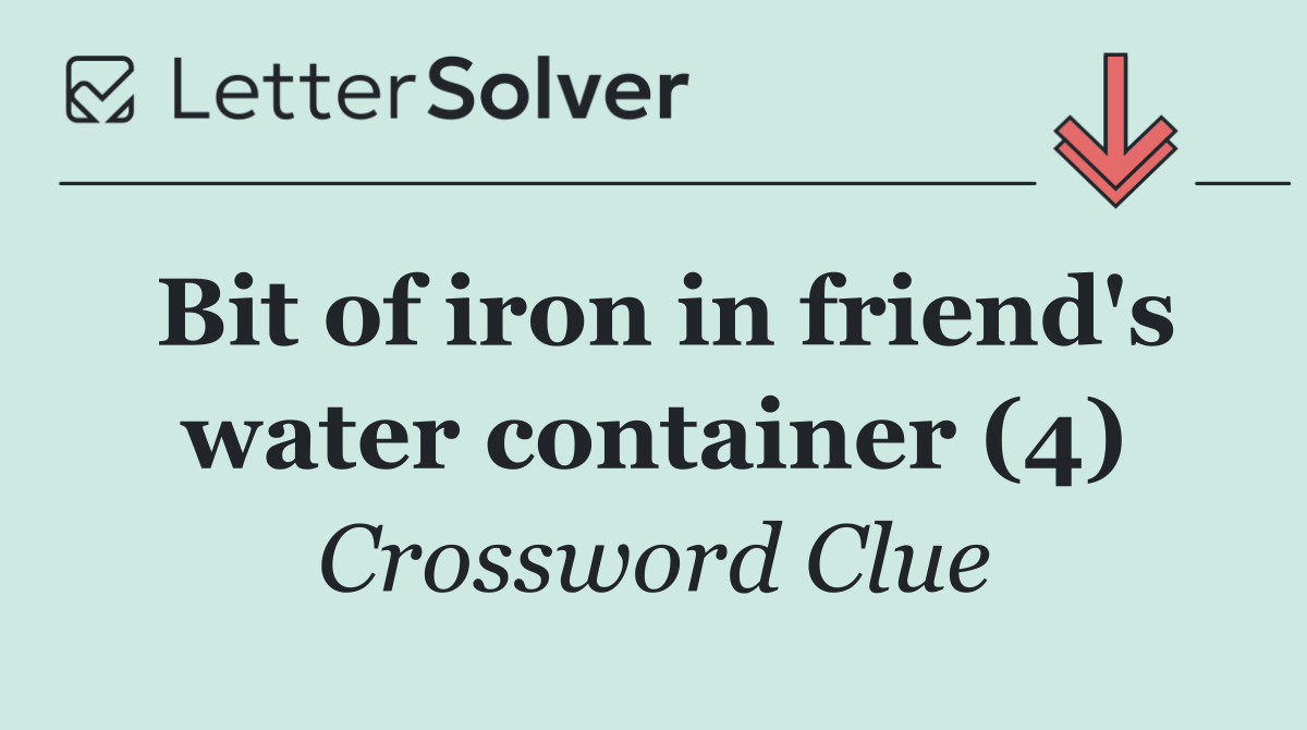 Bit of iron in friend's water container (4)