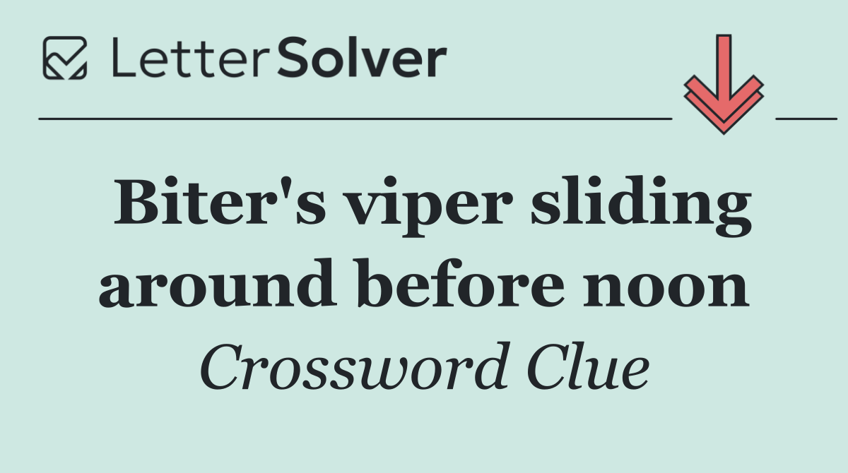 Biter's viper sliding around before noon