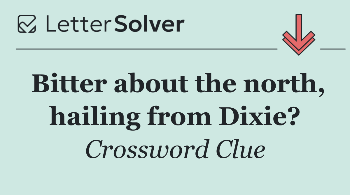 Bitter about the north, hailing from Dixie?