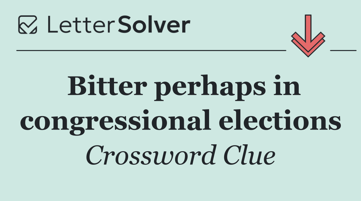 Bitter perhaps in congressional elections