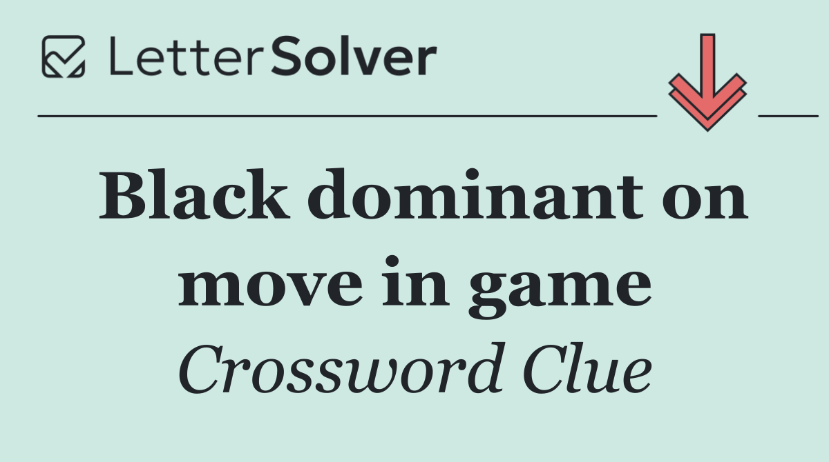 Black dominant on move in game