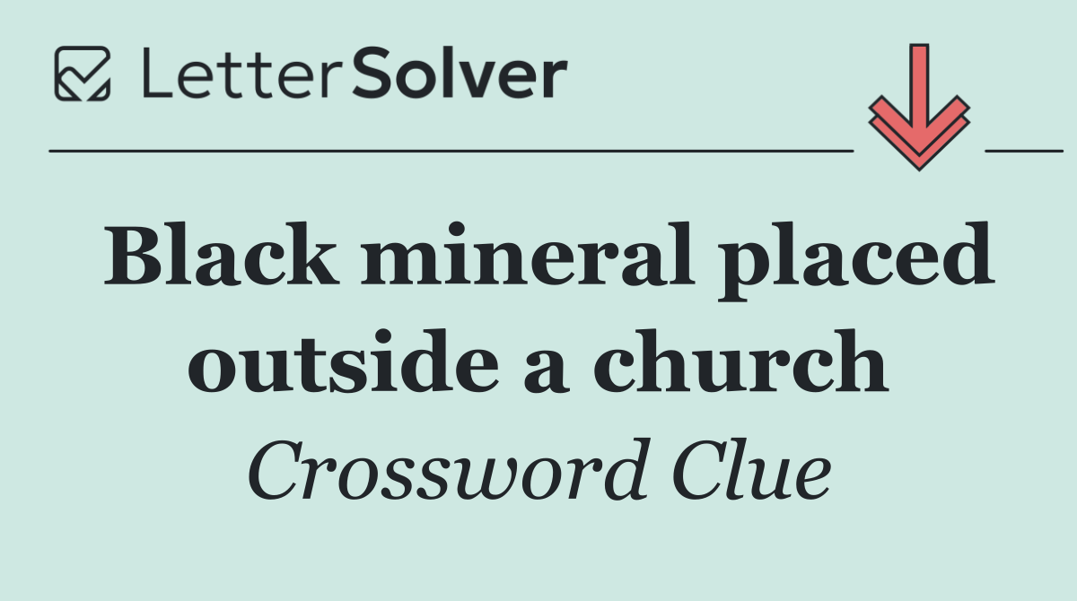 Black mineral placed outside a church