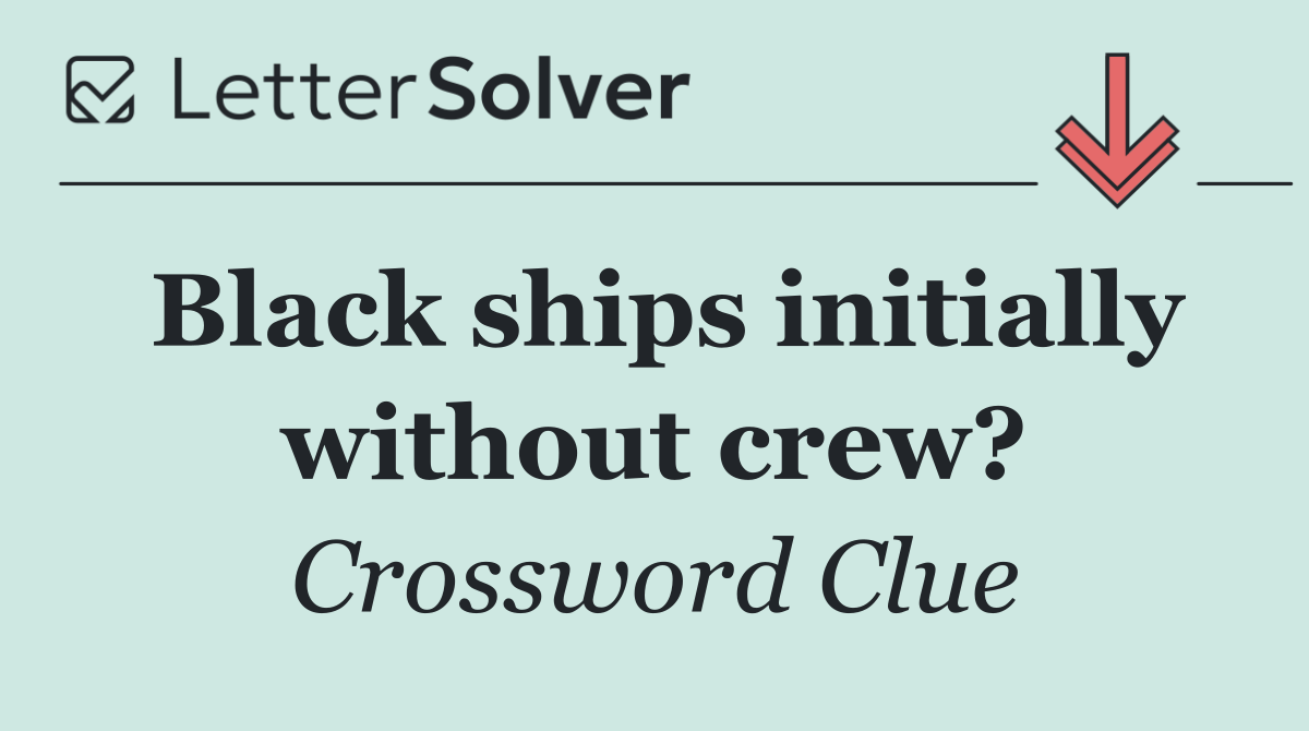 Black ships initially without crew?
